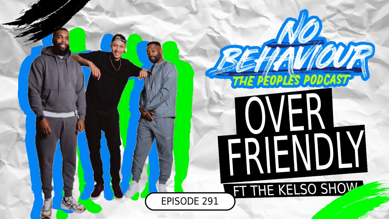 Over Friendly  | No Behaviour Podcast EP. 291 | Margs , Loons & Beanos  Ft The kelso show