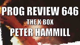 Prog Review 646 - The K Box - Peter Hammill