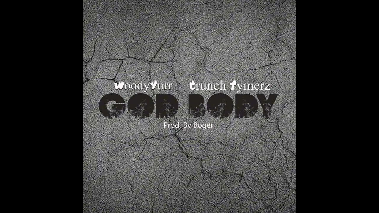 God body- Woodyyur + Crunch Tymerz Prod. By BOGER 