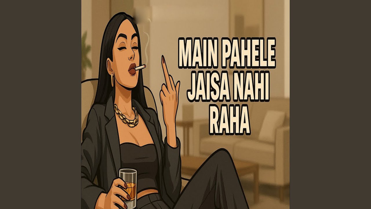 MAIN PAHELE JAISA NAHI RAHA