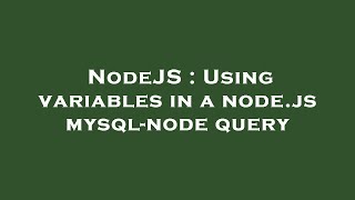 NodeJS : Using variables in a node.js mysql-node query