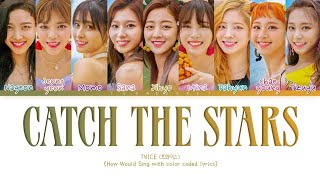 How would TWICE sing "CATCH THE STARS" | Original by woo!ah! | Color Coded han/rom/eng