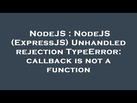 NodeJS : NodeJS (ExpressJS) Unhandled rejection TypeError: callback is not a function