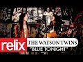 "Blue Tonight" - The Watson Twins | Relix Studio Sessions
