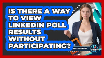 Is There A Way To View LinkedIn Poll Results Without Participating? - Get Linked Together