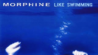 Morphine - Like Swimming