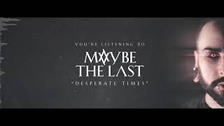 Maybe The Last - Desperate Times (Streaming Video)
