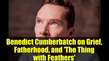 Benedict Cumberbatch on Grief, Fatherhood, and 