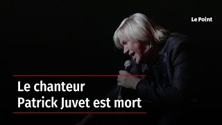 Le chanteur Patrick Juvet est mort
