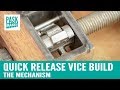 Quick release vice build  the mechanism