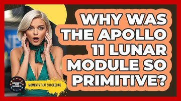 Why Was The Apollo 11 Lunar Module So Primitive? - Moments That Shocked Us