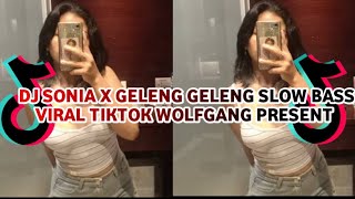 DJ SONIA X GELENG GELENG SLOW BASS VIRAL TIKTOK WOLFGANG PRESENT 🎧