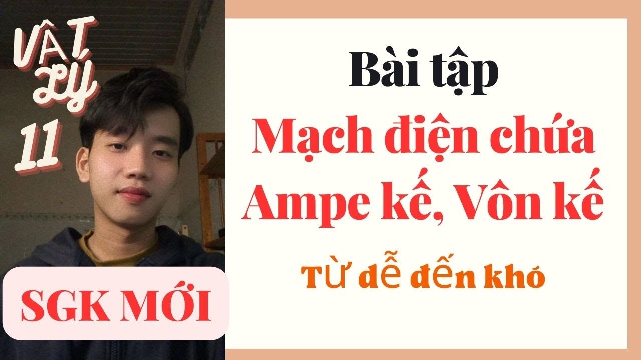 [Vật Lý 11] Ôn tập thi HK2 - Mạch điện chứa Ampe kế, Vôn kế | Kết Nối Tri Thức , Chân Trời Sáng Tạo