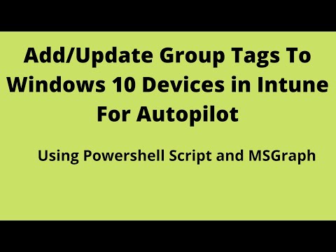 Windows 10 autopilot, Add Group Tags while importing, add/update Group Tags using Powershell Script