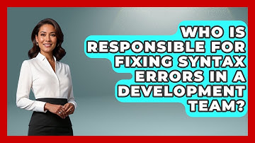 Who Is Responsible for Fixing Syntax Errors in a Development Team? - Learn To Troubleshoot