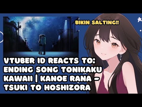 VTuber ID Reacts to 'Ending Song Tonikaku Kawaii | Kanoe Rana  - Tsuki to Hoshizora'