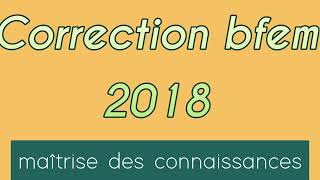 Svt_3ieme_Correction bfem 2018: maîtrise des connaissances