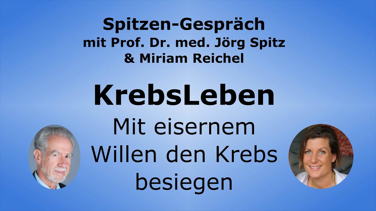 KrebsLeben und mentaler Einfluss auf Heilung - Spitzen-Gespräch Miriam Reichel & Prof. Jörg Spit