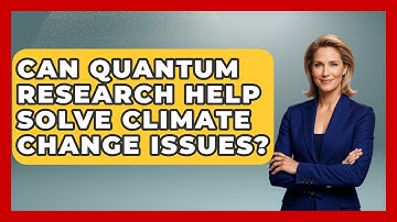 Can Quantum Research Help Solve Climate Change Issues? - Quantum Tech Explained