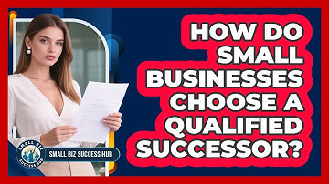 How Do Small Businesses Choose A Qualified Successor? - Small Biz Success Hub