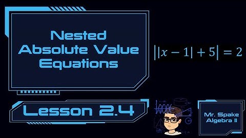 Algebra II: Lesson 2.4 (FLIPPED) — Nested Absolute Value Equations