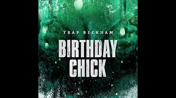 Trap Beckham - Birthday Chick (Super Clean)