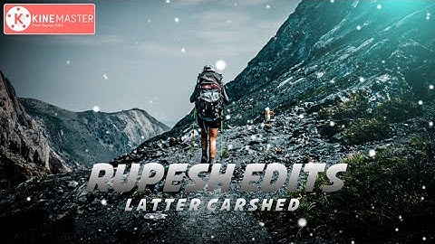RUPESH EDITS latter crashed video editing tutorial using Kinemaster app