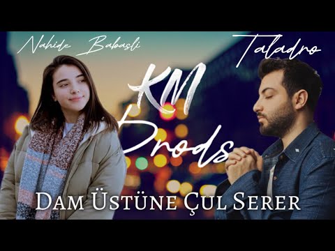 Nahide Babaşlı & Taladro | Dam Üstüne Çul Serer ( LEYLİ DE YAR ) [feat. KM PRODS]
