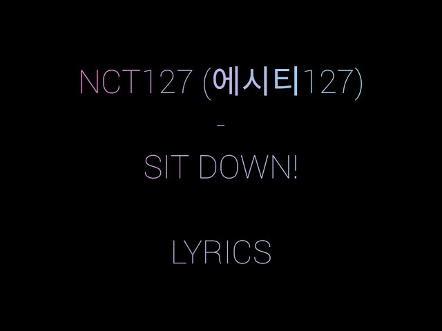 NCT 127 (에시티 127) - SIT DOWN (LYRICS) 가사 한국어 class=