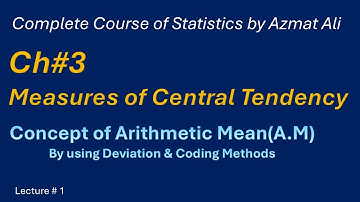 1. Ch# 3 Measure of Central Tendency || Concepts of Arithmetic Mean, Coding Method || Statistics