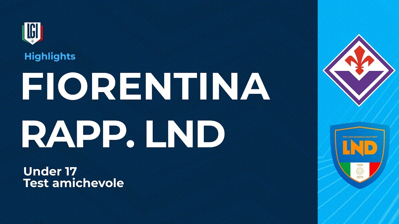 Highlights Fiorentina-Rappresentativa LND | Test Amichevole Under 17 | stagione 2025-26