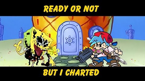 Fnf Ready Or Not But I Charted