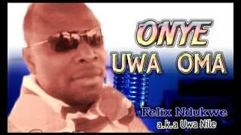 Felix Ndukwe Onye Uwa Oma Latest 2017 Nigerian highlife Music