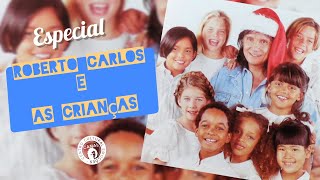 Especial Roberto Carlos e as crianças - Em homenagem ao mês das crianças