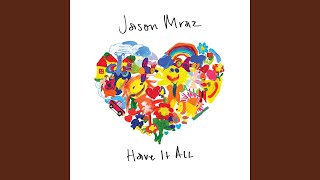 Video thumbnail of "Jason Mraz - Have It All"
