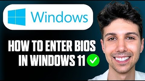 How To Enter BIOS In Windows 11 - Full Guide