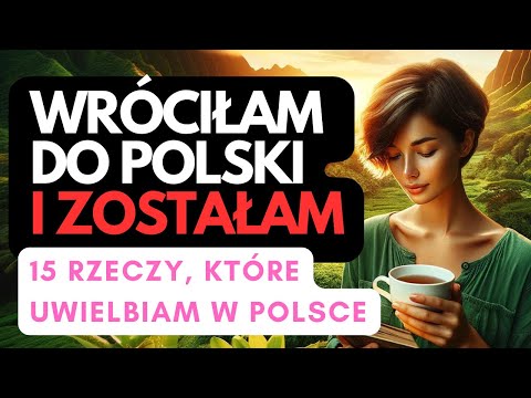 Wróciłam do Polski i ZOSTAŁAM: 15 rzeczy które lubię w Polsce | Powrót z emigracji
