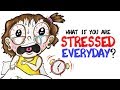 What If You Are Stressed Everyday?