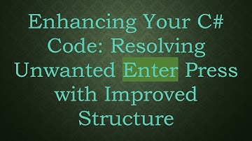 Enhancing Your C#  Code: Resolving Unwanted Enter Press with Improved Structure