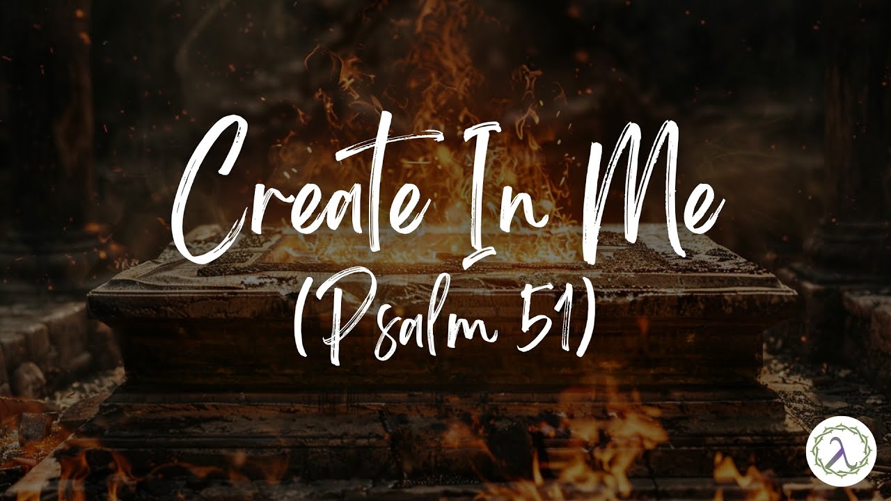 Create In Me (Psalm 51) | Lyric Video | The Worship Initiative | Logos Church Create In Me (Psalm 51) | Lyric Video | The Worship Initiative | Logos Church