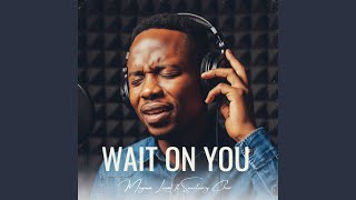 Wait On You