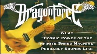 What DragonForce&#39;s &quot;Cosmic Power of the Infinite Shred Machine&quot; Probably Sounds Like