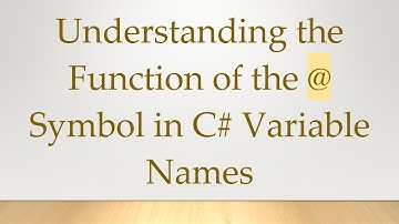 Understanding the Function of the @ Symbol in C# Variable Names