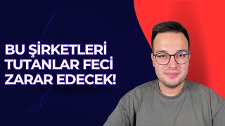 BU ŞİRKETLERİ TUTARKEN ÇOK DİKKAT EDİN CİDDİ ZARAR EDEBİLİRSİNİZ