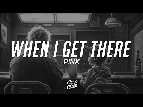 P!NK - When I Get There (Lyrics)