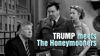 Trump meets The Honeymooners