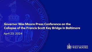 April 23, 2024 | Governor Wes Moore Press Conference on the Collapse of the Francis Scott Key Bridge