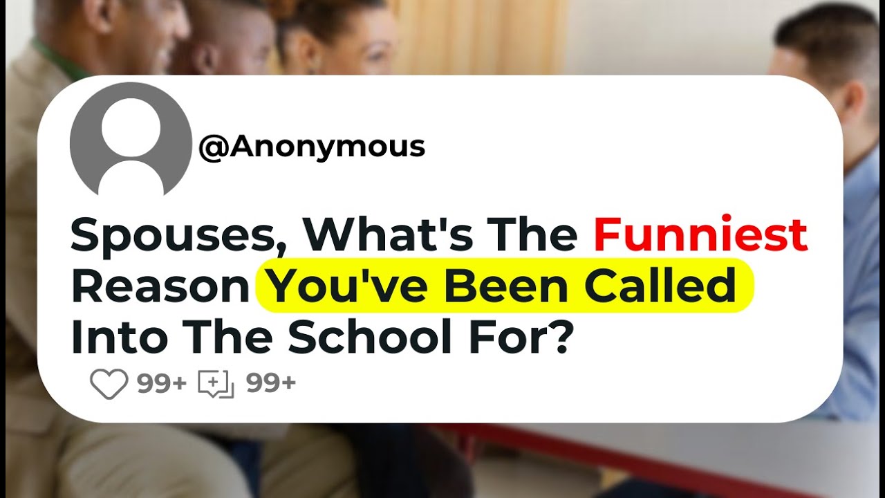 Spouses, What's The Funniest Reason You've Been Called Into The School ...