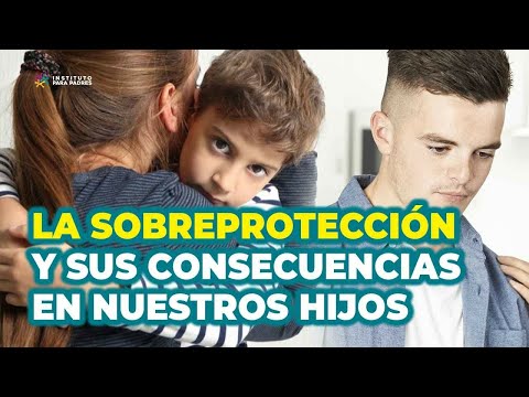 Video: Tipos De Sobreprotección Y Sus Consecuencias