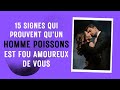 15 Signes qui prouvent qu’un homme Poissons est fou amoureux de vous